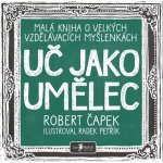 Uč jako umělec - Robert Čapek, Radek Petřík Ilustrátor – Zboží Mobilmania