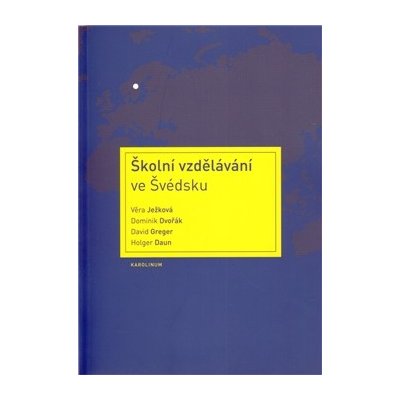 Školní vzdělávání ve Švédsku - Dominik Dvořák, Věra Ježková, David Greger, Holger Daun – Hledejceny.cz