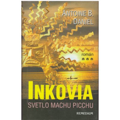 Inkovia 3 Svetlo Machu Picchu Daniel, Antoine B. – Hledejceny.cz