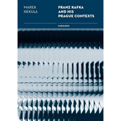 Nekula Marek - Franz Kafka and his Prague Contexts – Hledejceny.cz