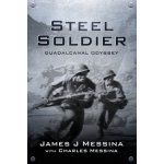 Steel Soldier: Guadalcanal Odyssey Messina James J.Paperback – Hledejceny.cz