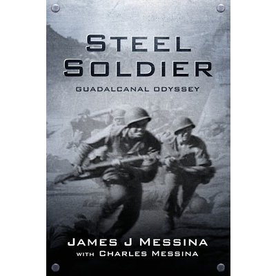 Steel Soldier: Guadalcanal Odyssey Messina James J.Paperback – Hledejceny.cz