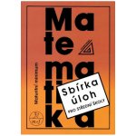 Matematika - Maturitní minimum - Sbírka úloh pro střední školy - Kubát Josef – Sleviste.cz