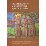 Františkánství v kontaktech s jiným a cizím - Beneš Petr Regalát, Hlaváček Petr, Pospíšil Ctirad Václav – Zboží Mobilmania