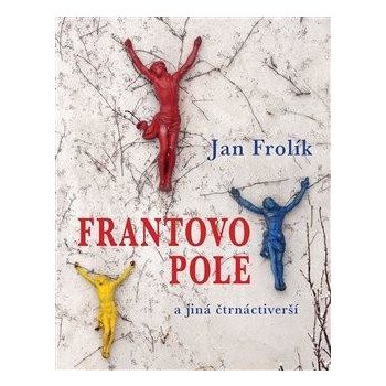 Frantovo pole a jiná čtrnáctiv - Jan Frolík