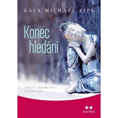 Konec hledání - Texty a rozmluvy o podstatě - Zipf Gaia Michael – Hledejceny.cz