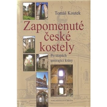 Zapomenuté české kostely - Po stopách umírající krásy