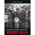 Neznámý gulag - Ztracený svět Stalinových zvláštních osad - Lynne Viola