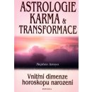 Astrologie, karma a transformace Vnitřní dimenze horoskopu narození Stephen Arroyo
