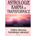 Astrologie, karma a transformace Vnitřní dimenze horoskopu narození Stephen Arroyo – Hledejceny.cz