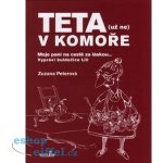 Teta - už ne v komoře. Moje paní na cestě za láskou ... - Zuzana Peterová - MarieTum – Hledejceny.cz