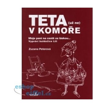 Teta - už ne v komoře. Moje paní na cestě za láskou ... - Zuzana Peterová - MarieTum