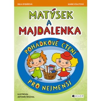 Matýsek a Majdalenka Pohádkové čtení pro nejmenší - Inka Rybářová; Marie Kšajtová; Antonín Šplíchal