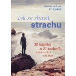 Jak se zbavit strachu - 30 kapitol a 21 technik, které změní váš život - Marian Jelínek – Hledejceny.cz
