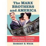 The Marx Brothers and America: Where Film, Comedy and History Collide Weir Robert E.Paperback – Hledejceny.cz