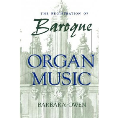 The Registration of Baroque Organ Music - B. Owen – Hledejceny.cz