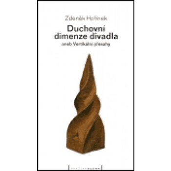 Duchovní dimenze divadla -- aneb Vertikální přesahy Hořínek Zdeněk