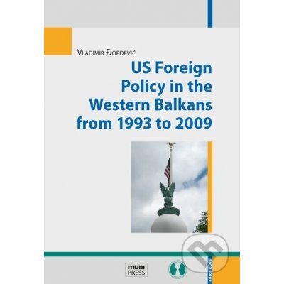 US Foreign Policy in the Western Balkans from 1993 to 2009 - Vladimir Đorđević – Zboží Mobilmania