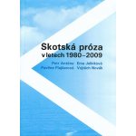 Skotská próza v letech 1980-2009 - Ema Jelínková, Pavlína Flajšarová, Petr Anténe, Vojtěch Novák – Hledejceny.cz