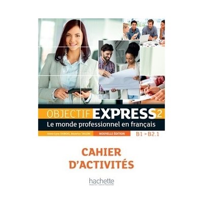 Objectif Express 2 2-e éd. Cahier d´activités - Dubois, A., ... – Hledejceny.cz
