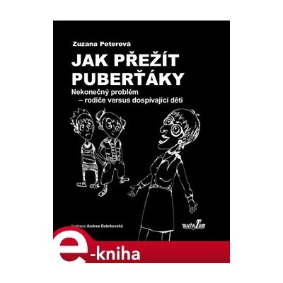 Jak přežít puberťáky. Nekonečný problém - rodiče versus dospívající děti - Zuzana Peterová – Hledejceny.cz