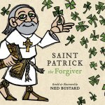 Saint Patrick the Forgiver: The History and Legends of Ireland's Bishop Bustard NedPevná vazba – Hledejceny.cz