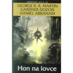 Hon na lovce - George R.R. Martin, Gardner Dozois, Daniel Abraham – Hledejceny.cz