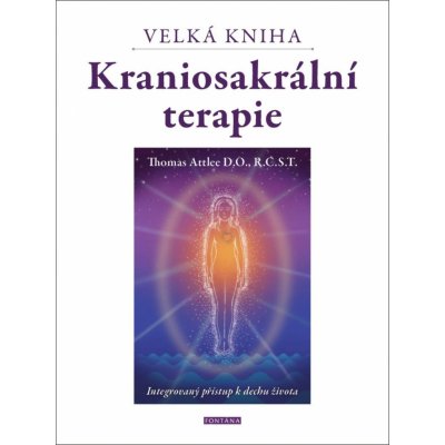 Velká kniha kraniosakrální terapie. Integrovaný přístup k dechu života - Thomas Attlee – Zboží Mobilmania