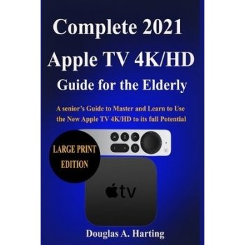 Complete 2021 Apple TV 4k/HD Guide for the Elderly Large Print Edition