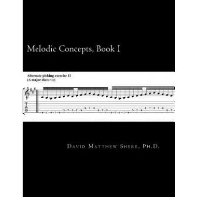 Melodic Concepts Book I Soloing Patterns and Extended Linear Techniques for the Electric Guitar – Sleviste.cz