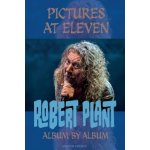 Pictures At Eleven: Robert Plant Album By Album PopoffPaperback – Hledejceny.cz