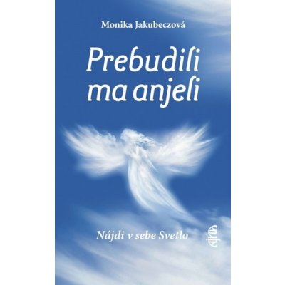 Prebudili ma anjeli - Monika Jakubeczová – Zbozi.Blesk.cz