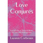 Love Conjures: A Collection of Spiritual Works for Love and Relationships – Hledejceny.cz
