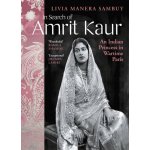 In Search of Amrit Kaur - Livia Manera Sambuy – Hledejceny.cz