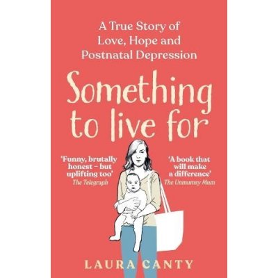 Something To Live For - A True Story of Love, Hope and Postnatal Depression Canty LauraPaperback – Zboží Mobilmania