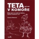 Teta - už ne v komoře. Moje paní na cestě za láskou ... - Zuzana Peterová - MarieTum