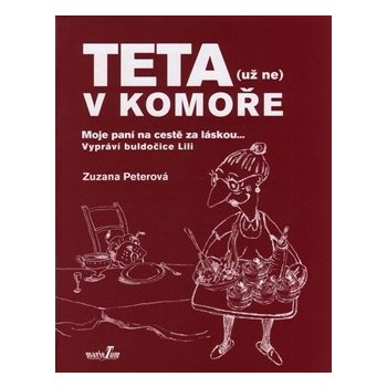 Teta - už ne v komoře. Moje paní na cestě za láskou ... - Zuzana Peterová - MarieTum