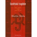Sovětská tragédie -- Dějiny socialismu v Rusku v letech 1917 1991 - Malia Martin – Hledejceny.cz