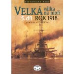 Velká válka na moři - 5.díl - rok 1918 - Jaroslav Hrbek – Hledejceny.cz
