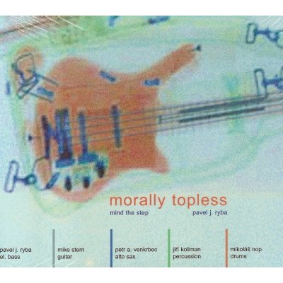 Pavel J.Ryba, Mike Stern, Mind The Step - Morally Topless CD – Hledejceny.cz