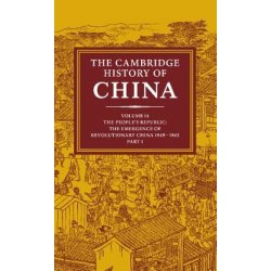 The Cambridge History of China: Volume 14, the Peoples Republic, Part 1, the Emergence of Revolutionary China, 1949 1965 Macfarquhar Roderick