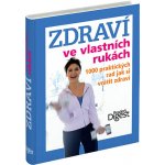 Zdraví ve vlastních rukách - 1000 praktických rad jak si vrátit zdra – Hledejceny.cz