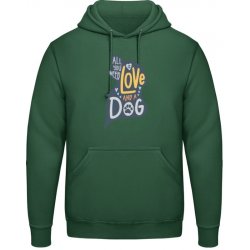 AWDis Hoodie Mikina Design Vše co potřebujete je láska a pes Lahvově zelená