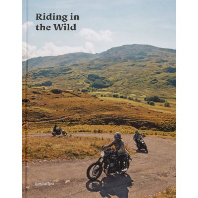 Riding in the Wild: Motorcycle Adventures Off and on the Roads GestaltenPevná vazba – Zbozi.Blesk.cz