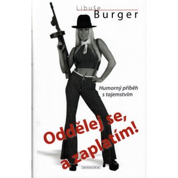 Oddělej se, a zaplatím! -- Humorný příběh s tajemstvím - Libuše Burger