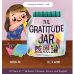 The Gratitude Jar - a Childrens Book about Creating Habits of Thankfulness and a Positive Mindset: Appreciating and Being Thankful for the Little Thi Liu KatrinaPevná vazba – Hledejceny.cz