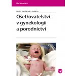 Ošetřovatelství v gynekologii a porodnictví - Slezáková Lenka, kolektiv – Hledejceny.cz