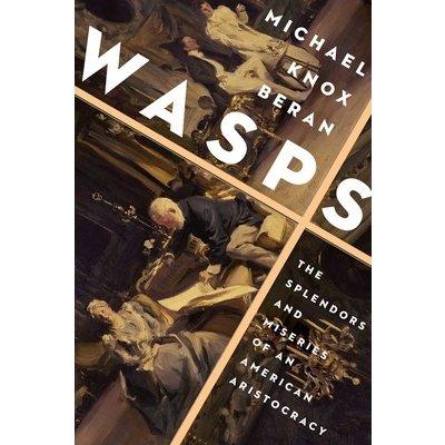 Wasps: The Splendors and Miseries of an American Aristocracy Beran Michael KnoxPaperback – Zbozi.Blesk.cz