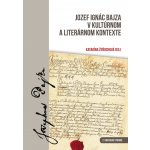 Jozef Ignác Bajza v kultúrnom a literárnom kontexte - Katarína Žeňuchová – Hledejceny.cz