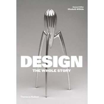Design : The Whole Story - Elizabeth Wilhide, Jonathan Glancey